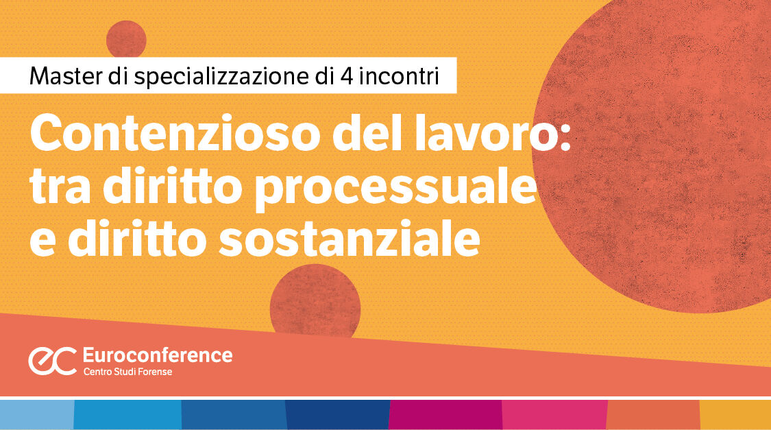 Immagine Contenzioso del lavoro: tra diritto processuale e diritto sostanziale | Euroconference